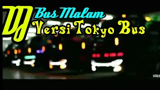 DJ BUS MALAM. VERSI TOKYO BUS - Full Strobo