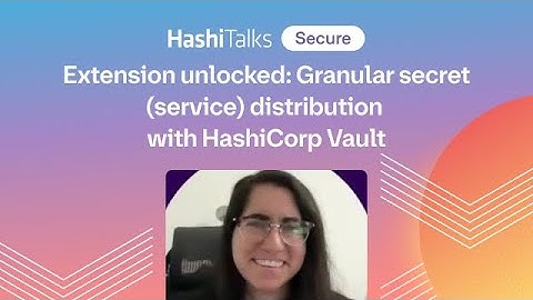 Extension unlocked: Granular secret (service) distribution with HashiCorp Vault