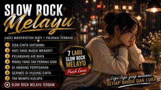 7 Lagu Slow Rock Melayu Terhits 🔥 Full Album Galau Penuh Rindu dan Luka