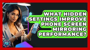 What Hidden Settings Improve Phone Screen Mirroring Performance? - Phone Fix and Features