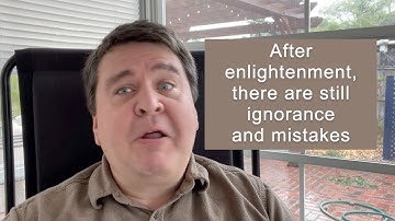 After enlightenment, there are still ignorance and mistakes || Nonduality & Enlightenment Simplified
