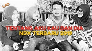 Download lagu NDX A.K.A TERBARU 2019 - TENTANG AKU KAU DAN DIA ( Video Lyrics Cover )