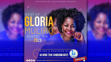 Best of Gloria Muliro Gospel Mix 2023 by DJ Bing [The Kingdom Boy]