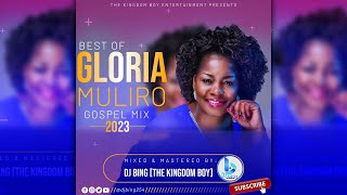 Best of Gloria Muliro Gospel Mix 2023 by DJ Bing [The Kingdom Boy]