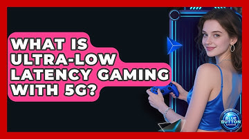 What Is Ultra-low Latency Gaming With 5G? - Blue Button Gaming