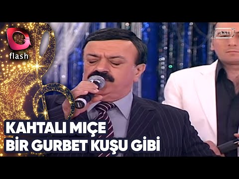 Kahtalı Mıçe | Bir Gurbet Kuşu Gibi | Flash Tv | 30 Haziran 2011