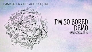 Liam Gallagher John Squire - I’M SO BORED (Demo)