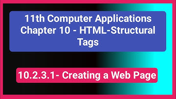 11th Computer Applications || Chapter 10.2.3.1 - Creating a Web Page