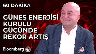 60 Dakika - Güneş Enerjisi Kurulu Gücünde Rekor Artış | 15 Mayıs 2024