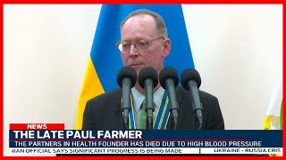 Dr Paul Farmer, founder of Partners in Health, dies aged 62