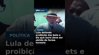 Lula defends banning betting sites and says profit should be made honestly