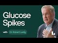Glucose Spikes | Dr. Robert Lustig