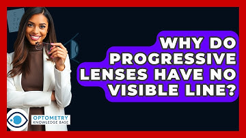 Why Do Progressive Lenses Have No Visible Line? - Optometry Knowledge Base