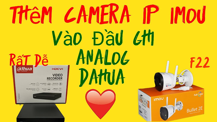 Hướng dẫn thêm camera ip dahua vào đấu ghi dahua năm 2024