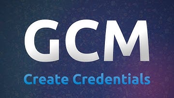 GCM - Create credentials