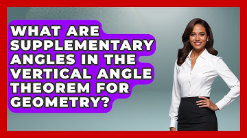 What Are Supplementary Angles In The Vertical Angle Theorem For Geometry? - All About Geometry