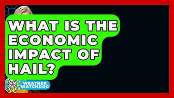 What Is The Economic Impact Of Hail? - Weather Watchdog