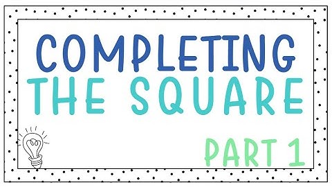 Completing the Square Made Easy | Step-by-Step Guide for Quadratics