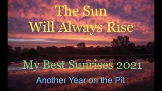 The Sun Will Always Rise  -  My Best Sunrises 2021 from another Year on the Pit