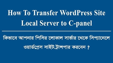 How To Transfer WordPress Site Local Server to C-panel Bangla Video Tutorial | Hosting Video