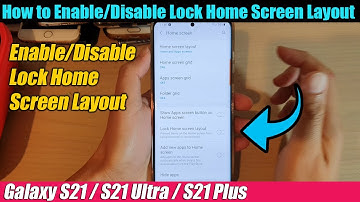 Galaxy S21/Ultra/Plus: How to Enable/Disable Lock Home Screen Layout