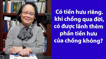 P70 - ASXH - Có Tiền hưu riêng Vậy khi chồng qua đời có được lãnh thêm phần tiền hưu của chồng không