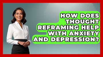 How Does Thought Reframing Help With Anxiety and Depression? | Cognitive Therapy Hub
