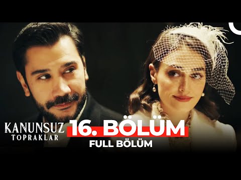 Kanunsuz Topraklar 16. Bölüm (FİNAL)