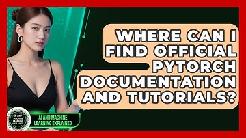 Where Can I Find Official PyTorch Documentation and Tutorials? - AI and Machine Learning Explained