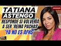 TATIANA ASTENGO: Se pronuncia sobre el nuevo Al fondo hay sitio  ¿Volvería como "Reinas Pachas"?