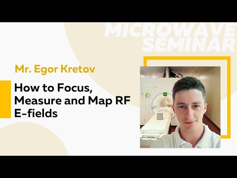 How to Focus, Measure and Map RF E-fields | Mr. Egor Kretov