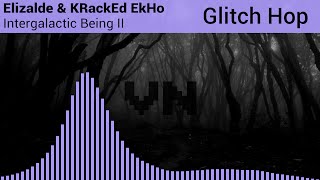 〔Glitch Hop〕 Elizalde & KRackEd EkHo - Intergalactic Being II
