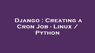 Django : Creating a Cron Job - Linux / Python