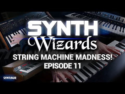 Synth Wizards Episode 11: String Machine Madness!