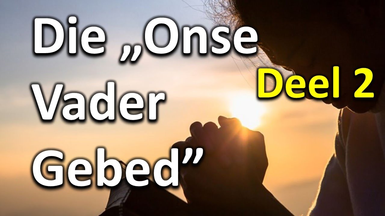 2. Die Onse Vader Gebed - Deel 2 Luk. 11:1-4. Ds Hennie Prinsloo