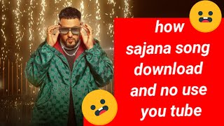 how download sajana song badshah screenshot 3
