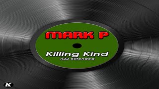Mark P - KILLING KIND - k22 extended