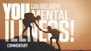 You Can Rise Above Mental Illness!