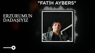 Fatih Aybers - Erzurumun Dadaşıyız  Resimi