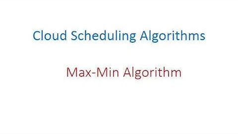 Max Min Algorithm