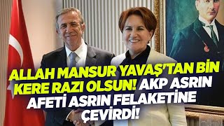 Meral Akşener Allah Bin Kere Mansur Yavaştan Razı Olsun Akp Asrın Afeti Asrın Felaketine Çevirdi
