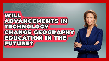 Will Advancements in Technology Change Geography Education in the Future? | The Student Atlas News