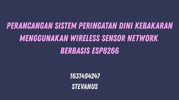 Perancangan Sistem Peringatan Dini Kebakaran Menggunakan Wireless Sensor Network Berbasis ESP8266