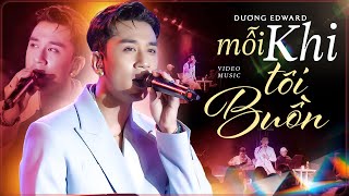 MỖI KHI TÔI BUỒN - DƯƠNG EDWARD | Cứ thế mỗi khi tôi buồn người đến bên tôi ngồi lắng nghe tôi kể
