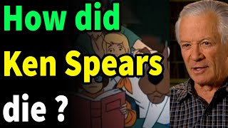How did Ken Spears die ? Scooby-Doo' creator Ken Spears dies at age 87
