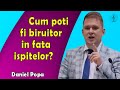 Daniel Popa - Cum poti fi biruitor in fata ispitelor? Predica