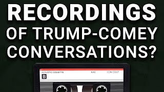 Wait: There Might Be RECORDINGS of Trump Comey Meeting?
