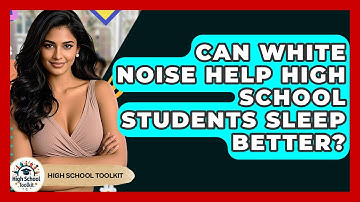 Can White Noise Help High School Students Sleep Better? - High School Toolkit