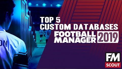 Top 5 Custom Databases for FM19 to keep you going before Football Manager 20 comes out