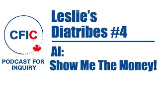 Leslie’s Diatribes #4: AI: Show Me the Money!